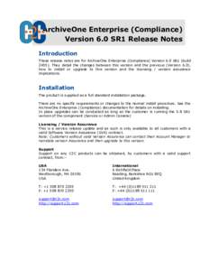 ArchiveOne Enterprise (Compliance) Version 6.0 SR1 Release Notes Introduction These release notes are for ArchiveOne Enterprise (Compliance) Version 6.0 SR1 (buildThey detail the changes between this version and 