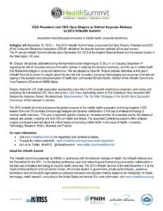 CEA President and CEO Gary Shapiro to Deliver Keynote Address at 2012 mHealth Summit Association head discusses innovation in mobile health, consumer electronics Arlington, VA (November 19, [removed]The 2012 mHealth Summ