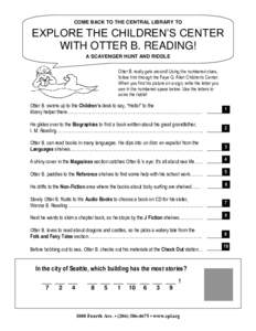 COME BACK TO THE CENTRAL LIBRARY TO  EXPLORE THE CHILDREN’S CENTER WITH OTTER B. READING! A SCAVENGER HUNT AND RIDDLE Otter B. really gets around! Using the numbered clues,