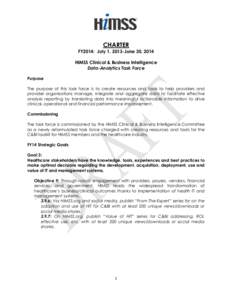 CHARTER FY2014: July 1, 2013-June 30, 2014 HIMSS Clinical & Business Intelligence Data-Analytics Task Force Purpose The purpose of this task force is to create resources and tools to help providers and