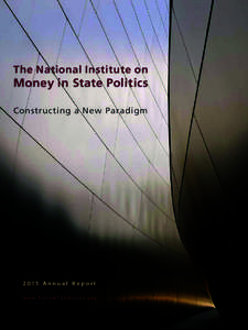 The National Institute on  Money in State Politics Constructing a New Paradigm[removed]A n n u a l R e p o r t