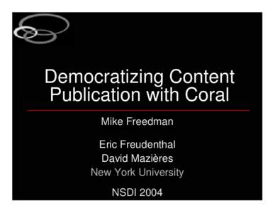 Democratizing Content Publication with Coral Mike Freedman Eric Freudenthal David Mazières New York University