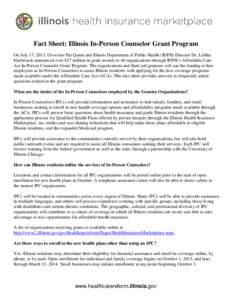 Fact Sheet: Illinois In-Person Counselor Grant Program On July 17, 2013, Governor Pat Quinn and Illinois Department of Public Health (IDPH) Director Dr. LaMar Hasbrouck announced over $27 million in grant awards to 44 or