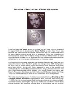 DEFINITIVE DOLPHY, RECENT ROLLINS: Bob Bernotas  In the late 1950s Eric Dolphy arrived on the New York jazz scene from Los Angeles at the age of thirty-one. A decade earlier Sonny Rollins, a native New Yorker, was record