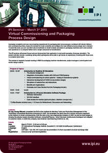IPI Seminar – March 3rd[removed]Virtual Commissioning and Packaging Process Design Increasing complexity and ever more exacting requirements for packaging plant and processes, combined with shorter delivery and commissio