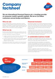 Company factsheet We are International Personal Finance plc, a leading provider of consumer credit in growth markets. We serve 2.6 million customers across Europe and Mexico. Who we are