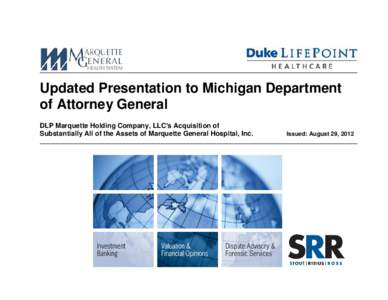 Updated Presentation to Michigan Department of Attorney General DLP Marquette Holding Company, LLC’s Acquisition of Substantially All of the Assets of Marquette General Hospital, Inc.  Issued: August 29, 2012