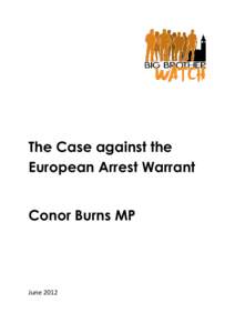 The Case against the European Arrest Warrant Conor Burns MP June 2012
