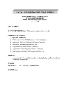 1:00 PM – 2013 FINANCIAL PLAN PUBLIC HEARING RURAL MUNICIPALITY OF SHELL RIVER SPECIAL MEETING AGENDA MAY 7, 2013 (following Public Hearing) ________ PM