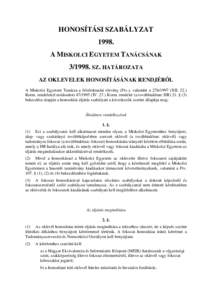 HONOSÍTÁSI SZABÁLYZATA MISKOLCI EGYETEM TANÁCSÁNAKSZ. HATÁROZATA AZ OKLEVELEK HONOSÍTÁSÁNAK RENDJÉRŐL A Miskolci Egyetem Tanácsa a felsőoktatási törvény (Ftv.), valamint aXII. 2