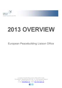 2013 OVERVIEW European Peacebuilding Liaison Office European Peacebuilding Liaison Office (EPLO) asbl Rue Belliard / Belliardstraat 205, Box 12, 1040 Brussels, Belgium Tel.: +[removed] – Fax: +[removed]