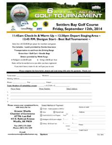 Settlers Bay Golf Course Friday, September 12th, [removed]:45am Check-In & Warm Up ~ 12:30pm Depart Staging Area ~ 12:45 P.M. Shotgun Start - Best Ball Tournament ~ Entry fee is $[removed]per player for members and guests