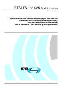 TS[removed]V2[removed]Telecommunications and Internet converged Services and Protocols for Advanced Networking (TISPAN); IMS/PES Performance Benchmark; Part 4: Reference Load network quality parameters