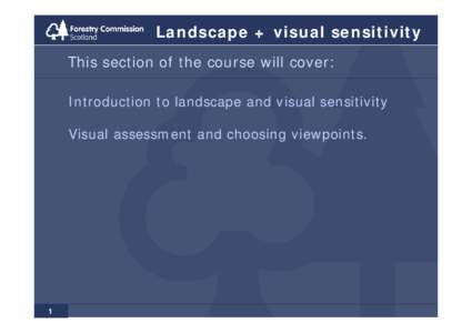 Landscape + visual sensitivity This section of the course will cover: Introduction to landscape and visual sensitivity Visual assessment and choosing viewpoints.  1