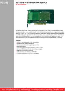 PCI395[removed]bit 16 Channel DAC for PCI By AcQ Inducom  The PCI395 features 16 analog voltage outputs, integrated on the factory standard, ANSI certified