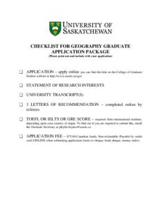 CHECKLIST FOR GEOGRAPHY GRADUATE APPLICATION PACKAGE (Please print out and include with your application)  APPLICATION – apply online you can find the link on the College of Graduate Studies website at http://www.us