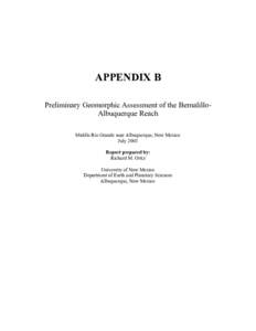 APPENDIX B Preliminary Geomorphic Assessment of the BernalilloAlbuquerque Reach Middle Rio Grande near Albuquerque, New Mexico July 2003 Report prepared by: Richard M. Ortiz