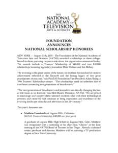 FOUNDATION ANNOUNCES NATIONAL SCHOLARSHIP HONOREES NEW YORK — August 11th, 2015 – The Foundation of the National Academy of Television Arts and Sciences (NATAS) awarded scholarships to three collegebound students pur