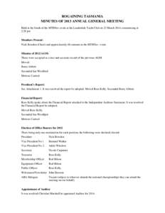 ROGAINING TASMANIA MINUTES OF 2013 ANNUAL GENERAL MEETING Held at the finish of the MTBNav event at the Lauderdale Yacht Club on 22 March 2014 commencing at 2:20 pm Members Present: Nick Bowden (Chair) and approximately 