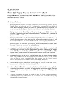 P5_TA[removed]Human rights: Grigory Pasko and the closure of TV6 in Russia European Parliament resolution on the jailing of the Russian military journalist Grigory Pasko and the closure of TV-6  The European Parliament