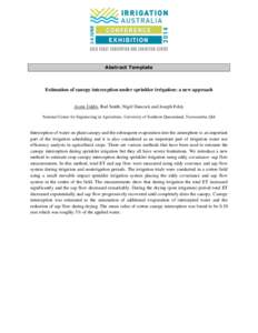 Abstract Template  Estimation of canopy interception under sprinkler irrigation: a new approach Jasim Uddin, Rod Smith, Nigel Hancock and Joseph Foley National Centre for Engineering in Agriculture, University of Souther