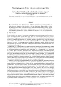 Adapting taggers to Twitter with not-so-distant supervision Barbara Plank1 , Dirk Hovy1 , Ryan McDonald2 and Anders Søgaard1 Center for Language Technology, University of Copenhagen1 Google Inc.2 {bplank,dirkh}@cst.dk,r