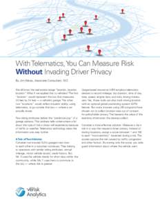 With Telematics, You Can Measure Risk Without Invading Driver Privacy By Jim Weiss, Associate Consultant, ISO We all know the real estate adage “location, location, location.” What if we applied that to vehicles? The