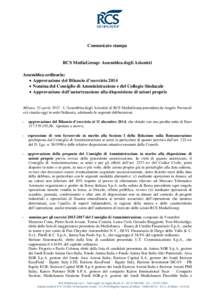 Comunicato stampa  RCS MediaGroup: Assemblea degli Azionisti Assemblea ordinaria:  Approvazione del Bilancio d’esercizio 2014  Nomina del Consiglio di Amministrazione e del Collegio Sindacale