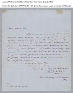 Letter of Reference for William Foster from John Kane, April 22, 1846 Foster Hall Collection, CAM.FHC[removed], Center for American Music, University of Pittsburgh. Letter of Reference for William Foster from John Kane, 