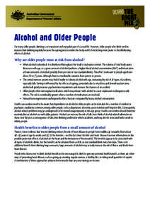 Alcohol and Older People For many older people, drinking is an important and enjoyable part of a social life. However, older people who drink need to reassess their drinking regularly because the ageing process makes the