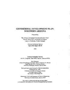 GEOTHERMAL DEVELOPMENT PLAN: NORTHERN ARIZONA Prepared by The Arizona Geothermal Commercialization Team Don H. White, Ph.D., Principal Investigator Larry A. Goldstone, Project Manager