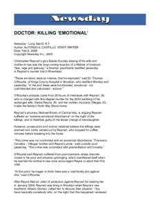 DOCTOR: KILLING ‘EMOTIONAL’ Newsday - Long Island, N.Y. Author: ALFONSO A. CASTILLO. STAFF WRITER Date: Feb 8, 2006 Copyright Newsday Inc., 2006 Christopher Reynart’s gory Easter Sunday slaying of his wife and