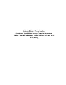 Northern Blizzard Resources Inc. Condensed Consolidated Interim Financial Statements For the Three and Six Months Ended June 30, 2014 and[removed]Unaudited)  CONDENSED CONSOLIDATED INTERIM STATEMENT OF FINANCIAL POSITION