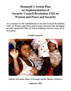 Denmark’s Action Plan on implementation of Security Council Resolution 1325 on Women and Peace and Security As a response to the commitments in Security Council Resolution 1325, on Women and Peace and Security, Denmark