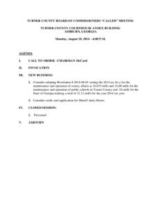 TURNER COUNTY BOARD OF COMMISSIONERS “CALLED” MEETING TURNER COUNTY COURTHOUSE ANNEX BUILDING ASHBURN, GEORGIA Monday, August 18, 2014 – 6:00 P.M.  AGENDA