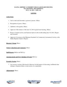 SALINA AIRPORT AUTHORITY REGULAR BOARD MEETING M.J. KENNEDY AIR TERMINAL JULY 16, 2014 – 8:00 A.M. AGENDA Action Items 1. Call to order and determine a quorum is present. (Maes)