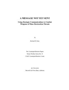 A MESSAGE NOT YET SENT Using Strategic Communications to Combat Weapons of Mass Destruction Threats by Richard H. Estes