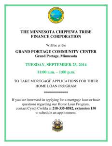 THE MINNESOTA CHIPPEWA TRIBE FINANCE CORPORATION Will be at the GRAND PORTAGE COMMUNITY CENTER Grand Portage, Minnesota