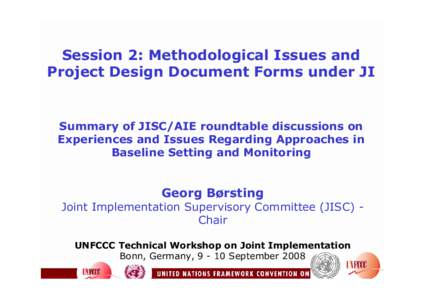 Session 2: Methodological Issues and Project Design Document Forms under JI Summary of JISC/AIE roundtable discussions on Experiences and Issues Regarding Approaches in Baseline Setting and Monitoring