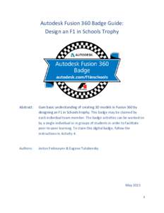 Autodesk Fusion 360 Badge Guide: Design an F1 in Schools Trophy Abstract:  Gain basic understanding of creating 3D models in Fusion 360 by