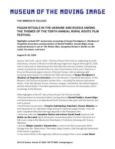 FOR IMMEDIATE RELEASE  PAGAN RITUALS IN THE UKRAINE AND RUSSIA AMONG THE THEMES OF THE TENTH ANNUAL RURAL ROUTE FILM FESTIVAL Highlights include 50th anniversary screening of Sergei Paradjanov’s Shadows of