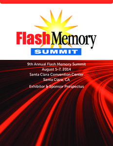 9th Annual Flash Memory Summit August 5-7, 2014 Santa Clara Convention Center Santa Clara, CA Exhibitor & Sponsor Prospectus