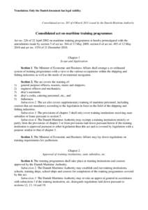 Translation. Only the Danish document has legal validity.  Consolidated act no. 207 of 4 March 2011 issued by the Danish Maritime Authority Consolidated act on maritime training programmes Act no. 226 of 22 April 2002 on