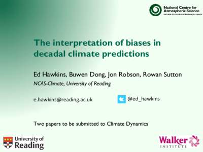 The interpretation of biases in decadal climate predictions Ed Hawkins, Buwen Dong, Jon Robson, Rowan Sutton NCAS-Climate, University of Reading  [removed]
