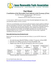 Fact Sheet: Contribution of the Renewable Fuels Industry to the Economy of Iowa By John Urbanchuk, Managing Partner, ABF Economics January 27, 2015 Prepared for the Iowa Renewable Fuels Association A recent study by ABF 