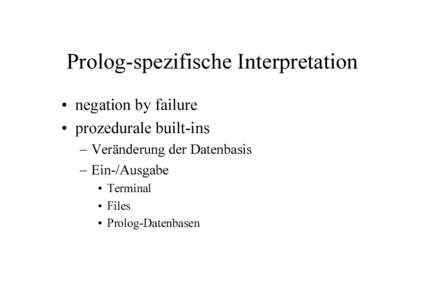 Prolog-spezifische Interpretation • negation by failure • prozedurale built-ins
