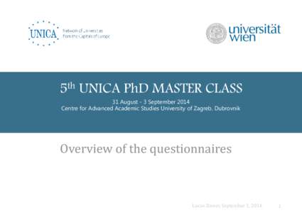 5th UNICA PhD MASTER CLASS 31 August - 3 September 2014 Centre for Advanced Academic Studies University of Zagreb, Dubrovnik Overview of the questionnaires