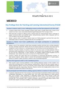 MEXICO Key Findings from the Teaching and Learning International Survey (TALIS)1 Teachers in Mexico work in more challenging contexts and feel less prepared to do their work •  In Mexico, almost half of lower secondary