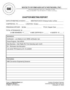 SOCIETY OF BROADCAST ENGINEERS, INC[removed]North Meridian Street, Suite 150  Indianapolis, IN[removed]Phone: ([removed]  Fax: ([removed]  Website: www.sbe.org CHAPTER MEETING REPORT DATE OF MEETING: [removed]