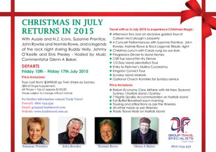 CHRISTMAS IN JULY RETURNS IN 2015 With Aussie and N.Z. icons, Suzanne Prentice, John Rowles and Normie Rowe, and a legends of the rock night staring Buddy Holly, Johnny O’Keefe and Elvis Presley - Hosted by Music